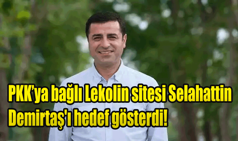 PKK’ya bağlı Lekolin sitesi Selahattin Demirtaş'ı hedef gösterdi!