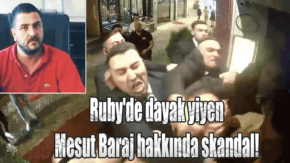 Ruby'de dayak yiyen Mesut Baraj hakkında skandal!