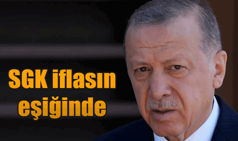 SGK iflasın eşiğinde, Erdoğan SGK açıklaması yapmadı!