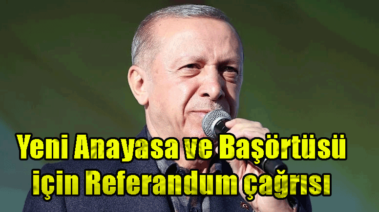 Yeni Anayasa ve Başörtüsü için Referandum çağrısı