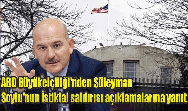 ABD Büyükelçiliği'nden Süleyman Soylu'nun İstiklal saldırısı açıklamalarına yanıt