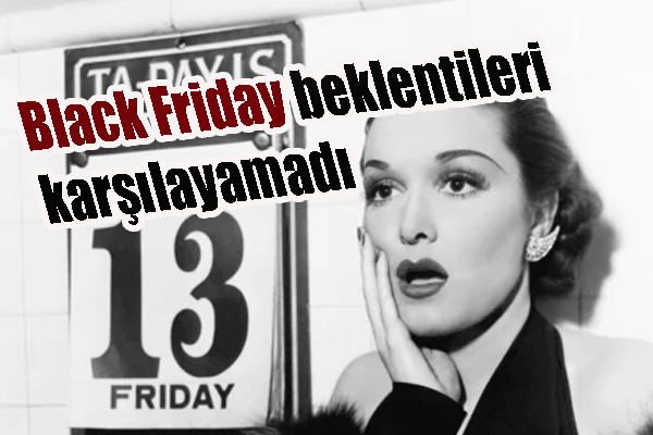 Black Friday 2022 başladı! Beklentileri karşılayamadı!