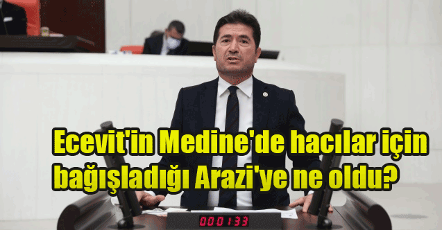 Ecevit'in Medine'de hacılar için bağışladığı Arazi'ye ne oldu?