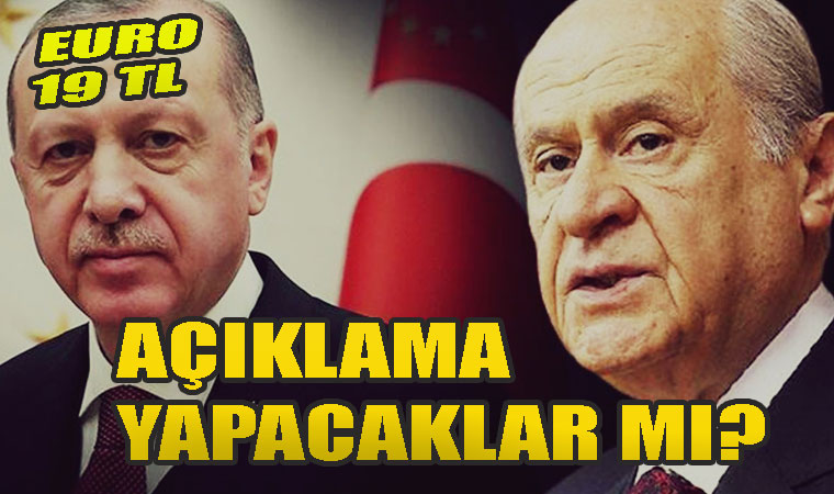 Euro 19 TL oldu. Erdoğan ve Bahçeli Konuyla ilgili açıklama yapacak mı?