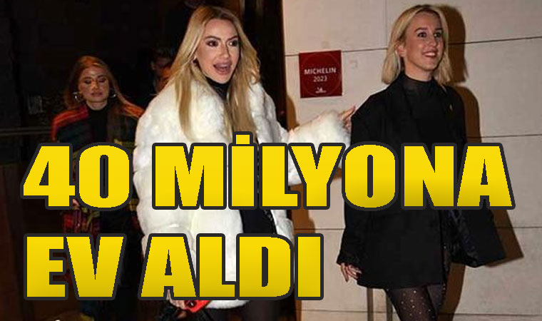 Hadise 40 milyona ev mi aldı