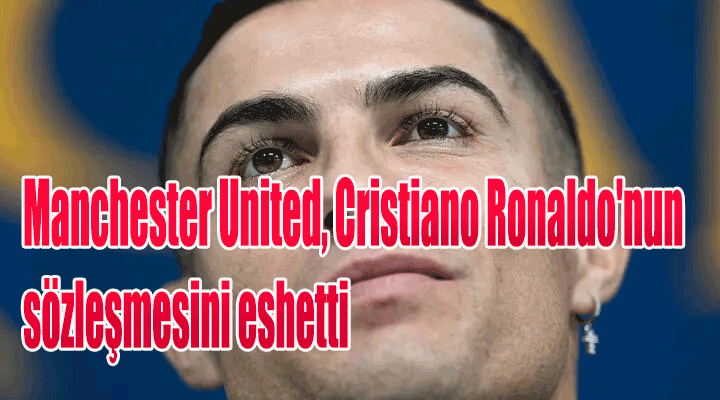 Manchester United, Cristiano Ronaldo'nun sözleşmesini feshetti