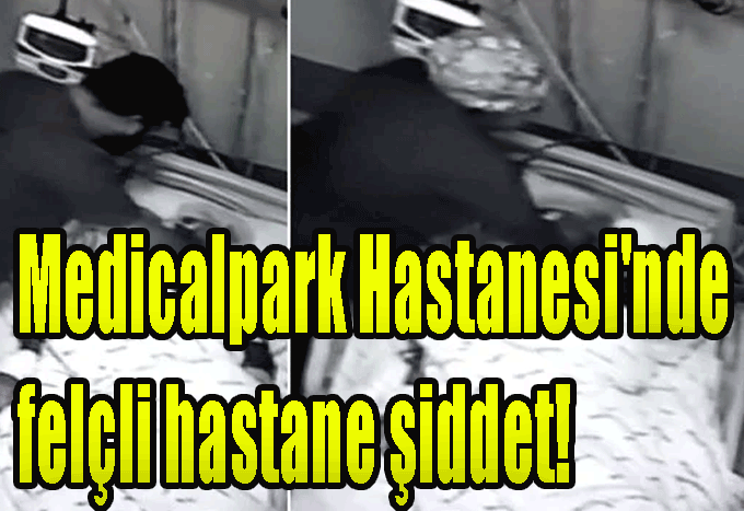 Tokat Medicalpark Hastanesi'nde felçli hastane şiddet!