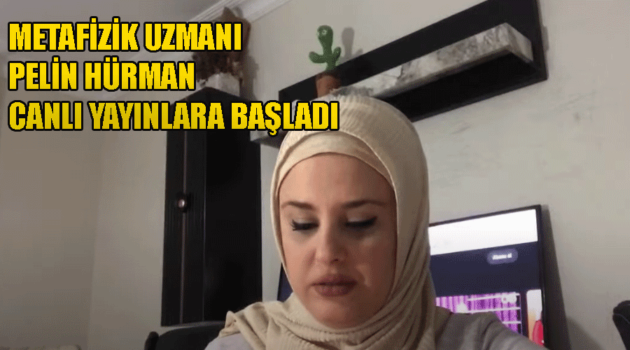 Metafizik uzmanı Pelin Hürman canlı yayınlara başladı