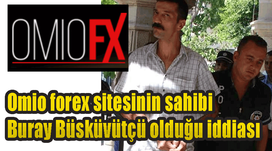 Omio forex sitesinin sahibi Buray Büsküvütçü olduğu iddiası