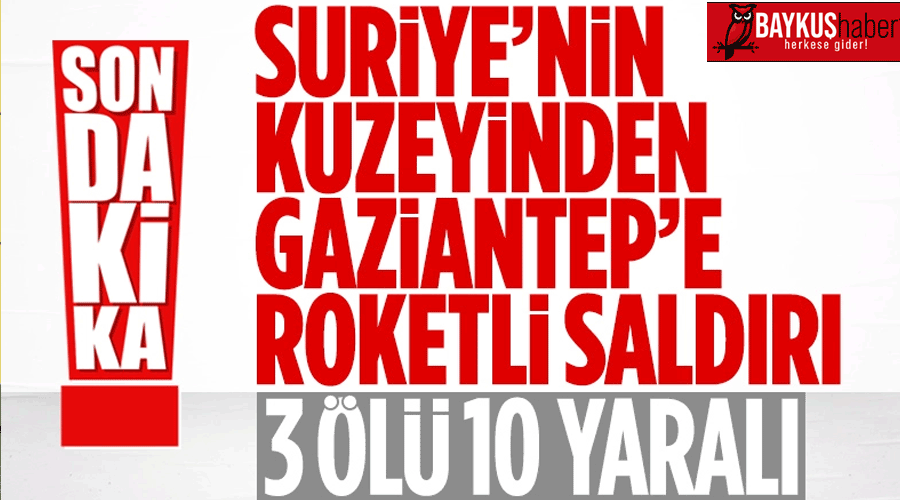 PKK terör örgütü Gaziantep'e roketle saldırdı! 3 ölü 10 Yaralı!