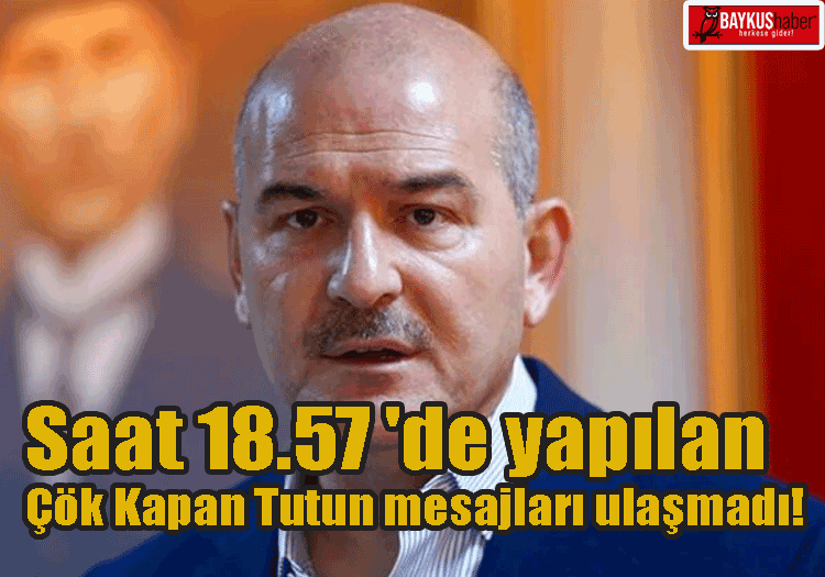 Saat 18.57 'de yapılan Çök Kapan Tutun mesajları ulaşmadı!