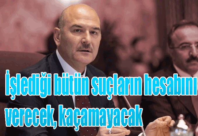 Süleyman Soylu İşlediği bütün suçların hesabını verecek, kaçamayacak