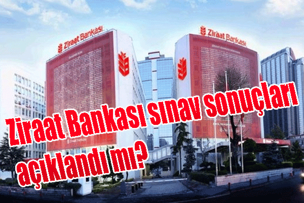 Ziraat Bankası sınav sonuçları açıklandı mı? Sınav sonucu sorgulama!