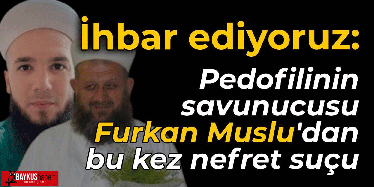 Halk Tv: İhbar ediyoruz! Pedofilinin savunucusu Furkan Muslu'dan bu kez nefret suçu