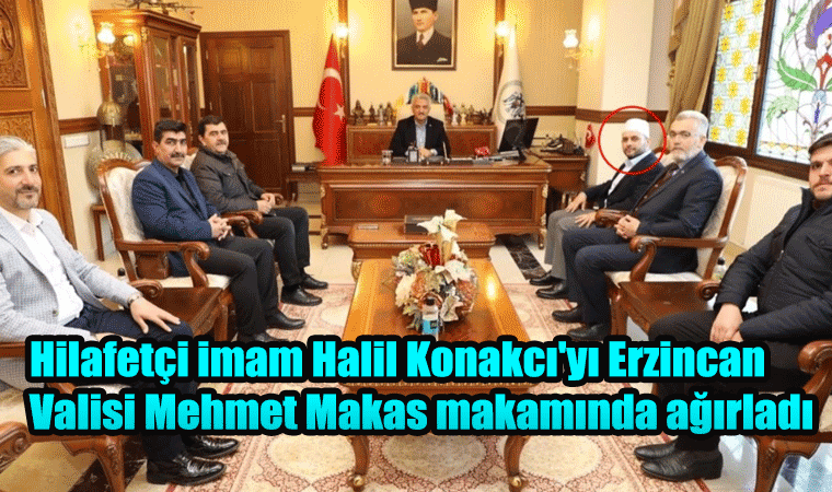 Hilafetçi imam Halil Konakcı'yı Erzincan Valisi Mehmet Makas makamında ağırladı