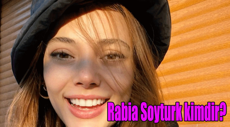 Rabia Soyturk kimdir