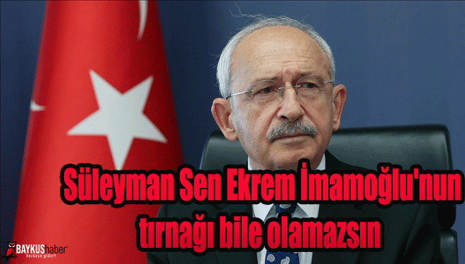 Süleyman Sen Ekrem İmamoğlu'nun tırnağı bile olamazsın