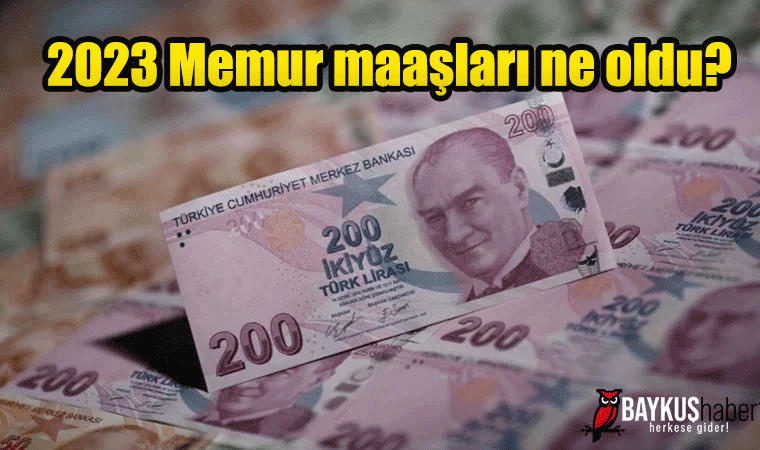 2023 Memur maaşları ne oldu?