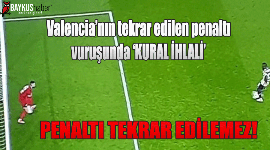 Fenerbahçeli Valencia’nın tekrar edilen penaltı vuruşunda ‘KURAL İHLALİ’