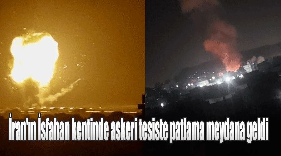 İran'ın İsfahan kentinde askeri tesiste patlama meydana geldi