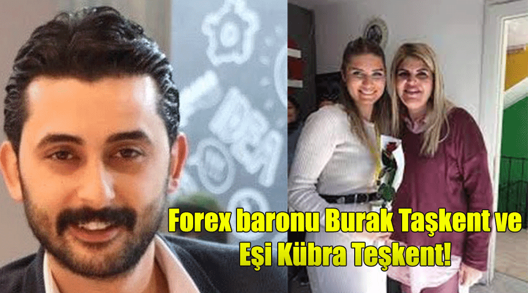 Kıbrıs Forex baronu Burak Taşkent ve Eşi Kübra Teşkent!