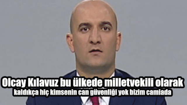 Mehmet Saral: Olcay Kılavuz bu ülkede milletvekili olarak kaldıkça hiç kimsenin can güvenliği yok bizim camiada