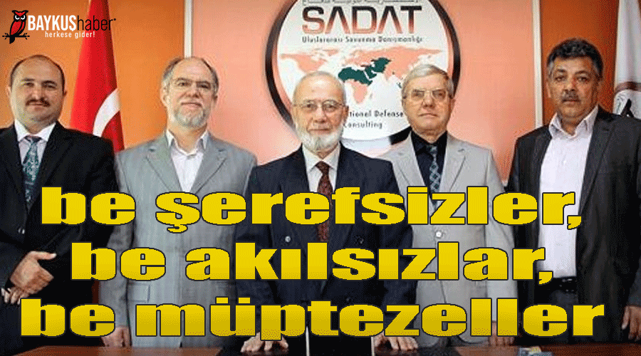 be şerefsizler, be akılsızlar, be müptezeller