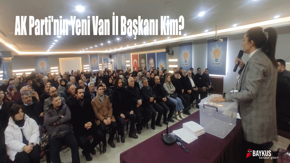 AK Parti'nin Yeni Van İl Başkanı Kim?