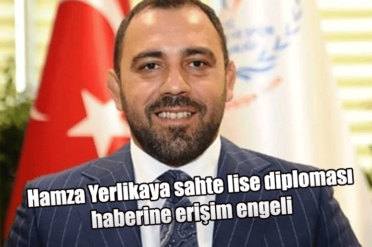 Hamza Yerlikaya sahte lise diploması haberine erişim engeli