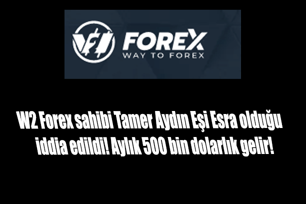 W2 Forex sahibi Tamer Aydın Eşi Esra olduğu iddia edildi! Aylık 500 bin dolarlık gelir!