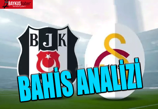 Beşiktaş, Galatasaray Bahis Analizi, Şampiyonluk maçı olabilir!