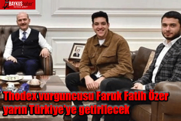 Thodex vurguncusu Faruk Fatih Özer yarın Türkiye'ye getirilecek