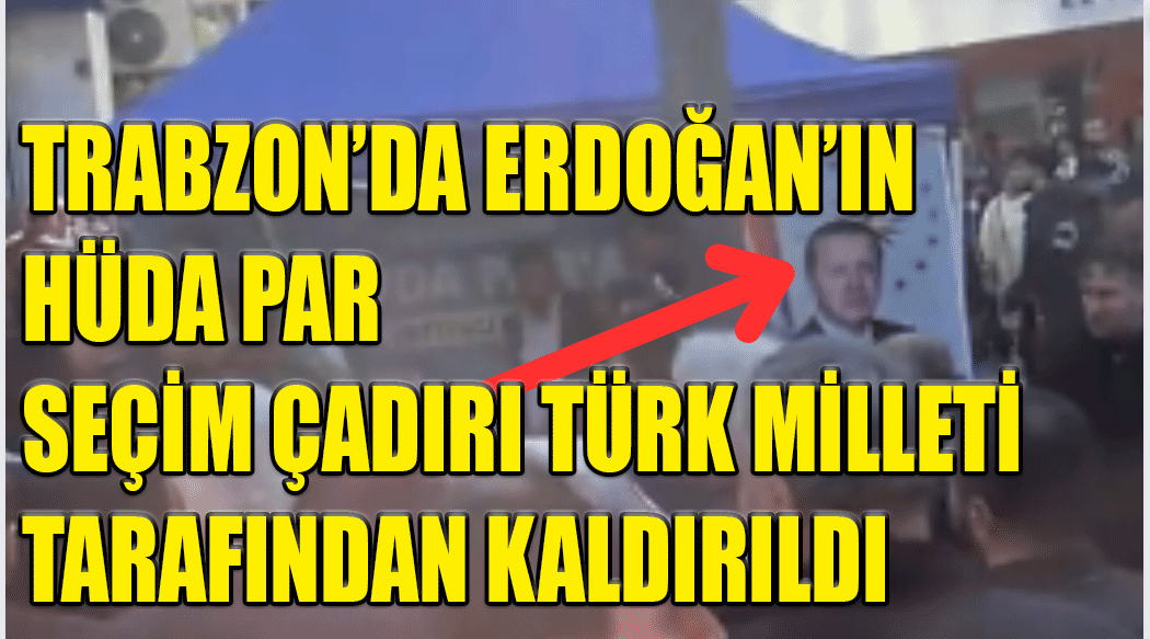 Hüda Par seçim çadırı Trabzon