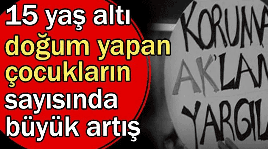 Ak parti ve MHP iktidarı ile birlikte 15 yaş altı doğum 21 bin 87 oldu!