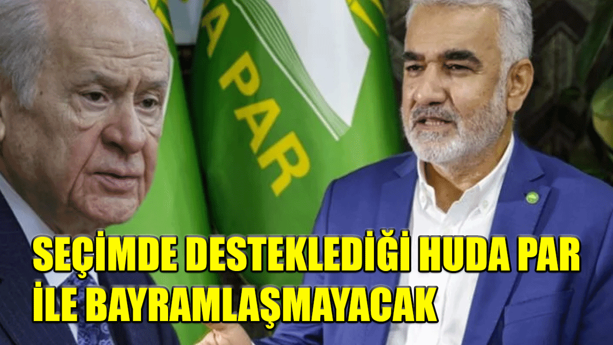 MHP Seçimlerde desteklediği Hizbullah'a yakın Huda par ile bayramlaşmayacak!