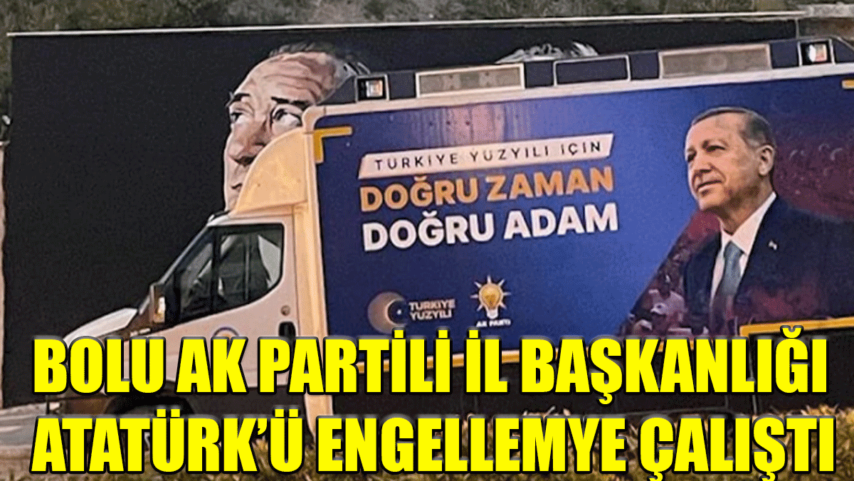 Bolu Ak Partili il başkanlığı Atatürk ve İnönü’yü kamufle etmeye çalıştı!