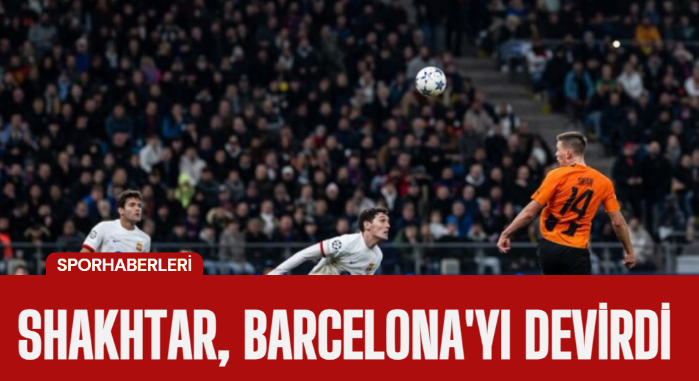 Shakhtar, Barcelona'yı Devirerek UEFA Şampiyonlar Ligi'nde Dikkatleri Üzerine Çekti