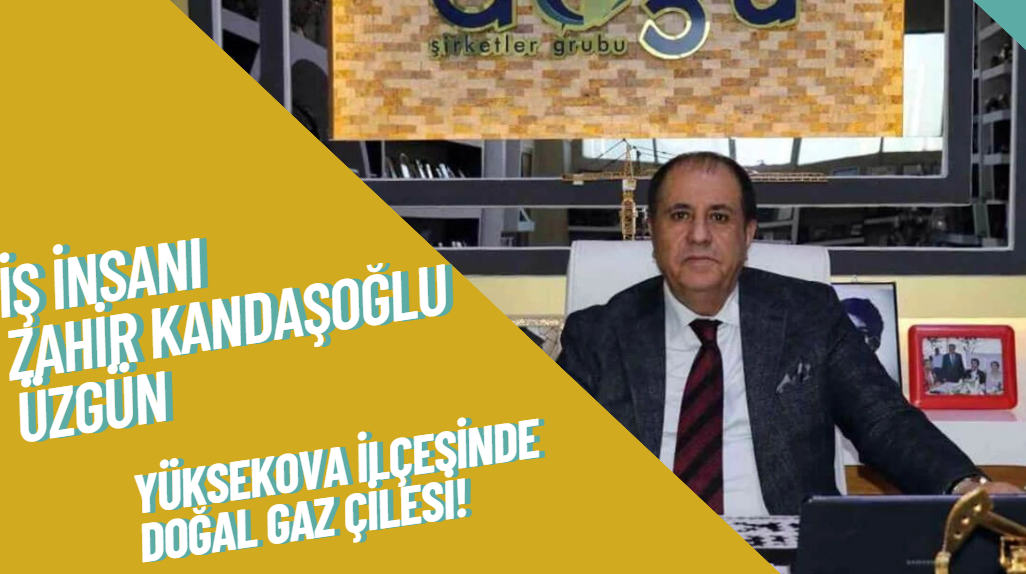 Yüksekova'da Kış Soğuğuna Karşı Doğal Gaz Beklentisi Yarıda Kaldı: İş İnsanı Zahir Kandaşoğlu Üzgün