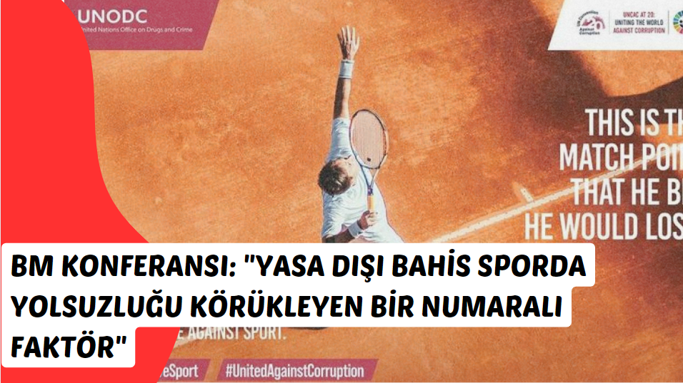 BM Konferansında Yasa Dışı Bahi: Sporda Yolsuzluğun Ana Nedeni Bahis