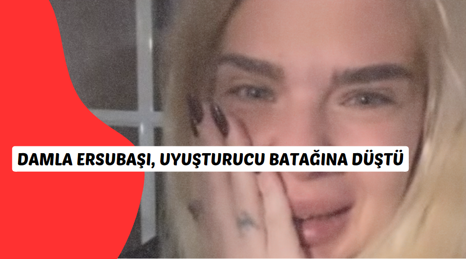 Damla Ersubaşı, Uyuşturucu batağına düştü