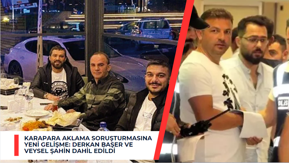 Karapara Aklama Soruşturmasına Yeni Gelişme: Derkan Başer ve Veysel Şahin Dahil Edildi