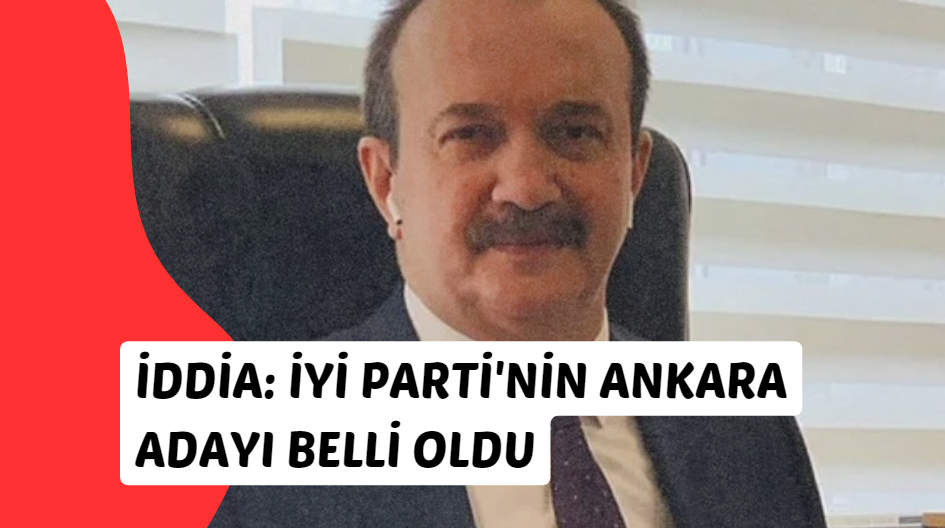 İYİ Parti’nin Ankara adayı için flaş iddia Servet AVCI aday mı oluyor?