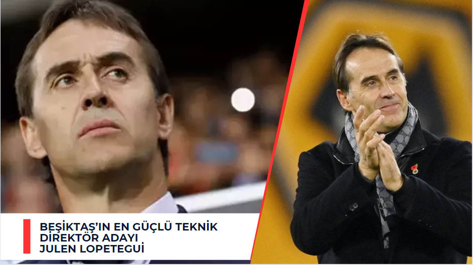 Julen Lopetegui Beşiktaş ile anlaşmaya yakın