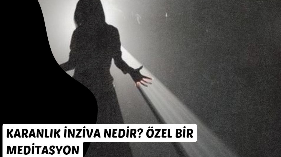 Karanlık İnziva Nedir? Özel Bir Meditasyon