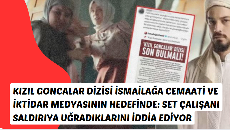 Kızıl Goncalar Dizisi İsmailağa Cemaati ve İktidar Medyasının Hedefinde Set Çalışanı Saldırıya Uğradıklarını İddia Ediyor