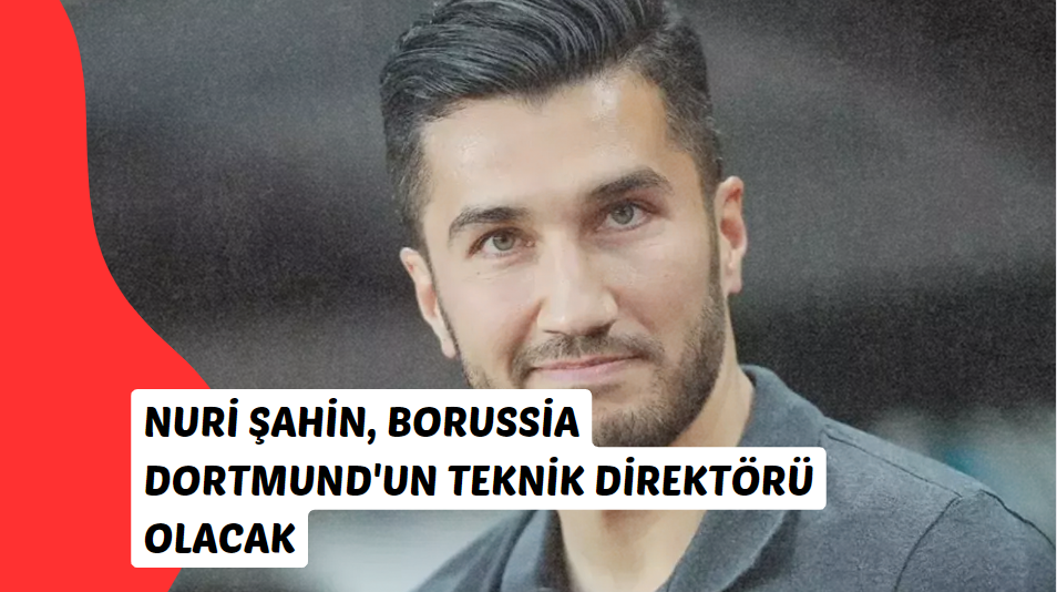 Nuri Şahin, Borussia Dortmund'un Teknik Direktörü olacak