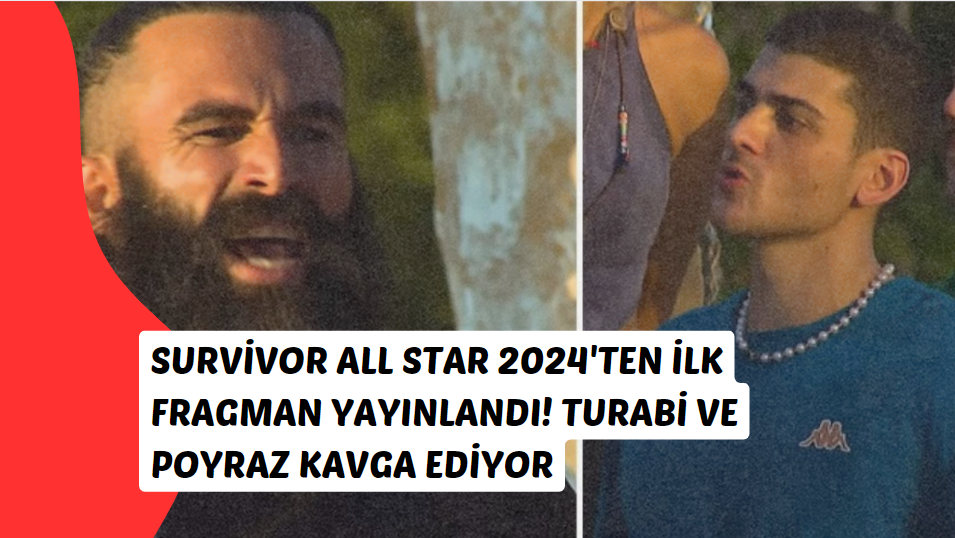 Survivor All Star 2024 İlk Fragmanla Alevleniyor: Poyraz ve Turabi Arasında kavga!