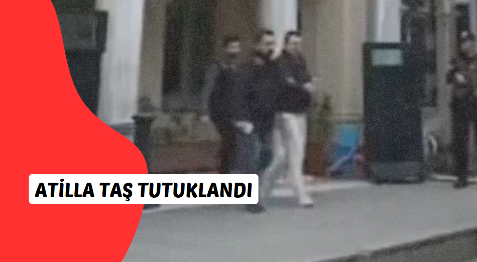 Atilla Taş, barda karıştığı kavga sonucunda polise mukavemet gösterdiği için tutuklandı