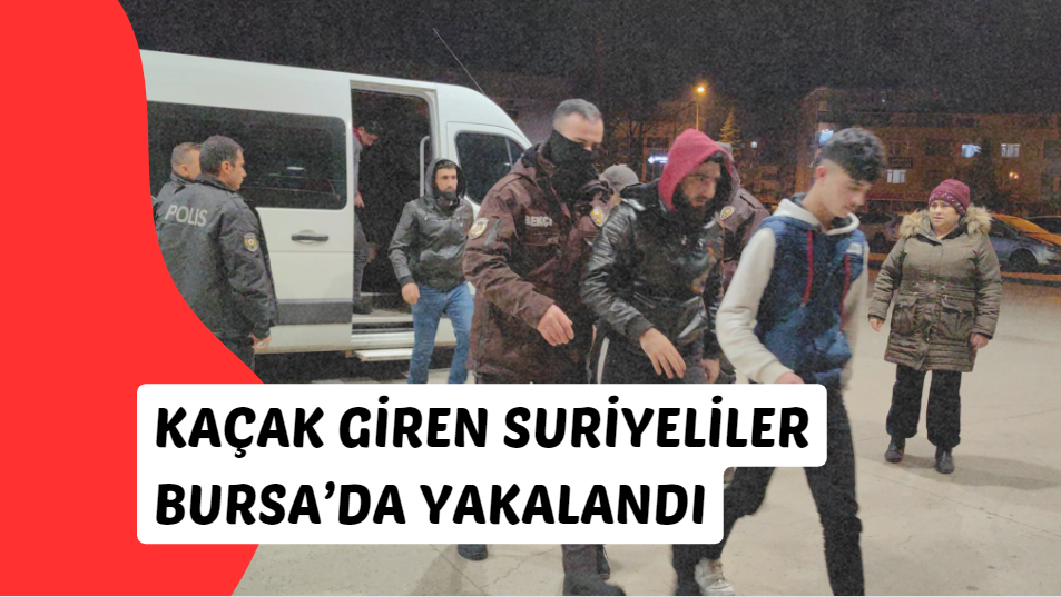 İnegöl'de Kaçak Yollarla Giren 28 Suriyeli Gözaltına Alındı