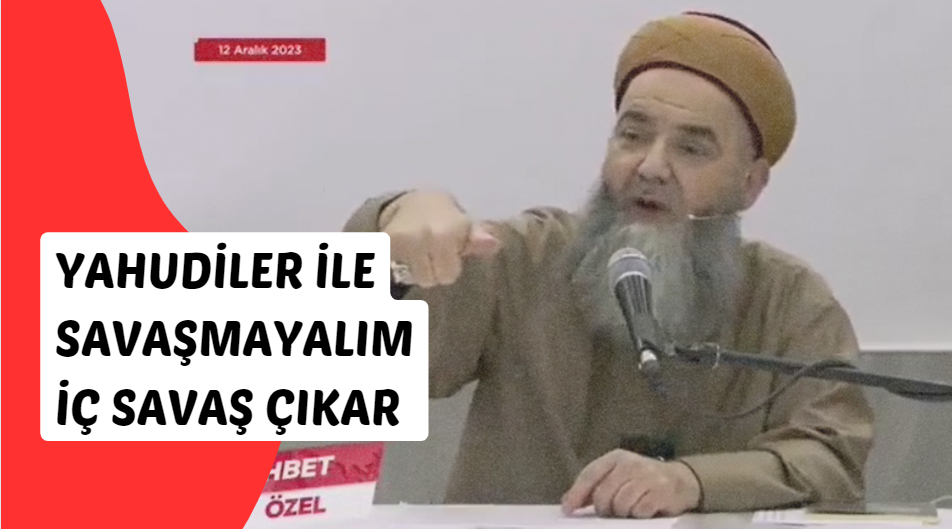 Radikal İslamcı Cübbeli Ahmet Yahudiler ile savaşmayalım iç savaş çıkar